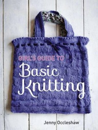 Girls Guide to Basic Knitting by Jenny Occleshaw