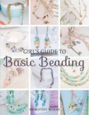 Girls Guide to Basic Beading