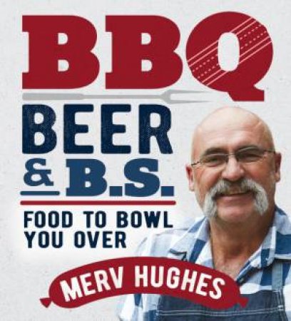 BBQ Beers & B.S. by Merv Hughes