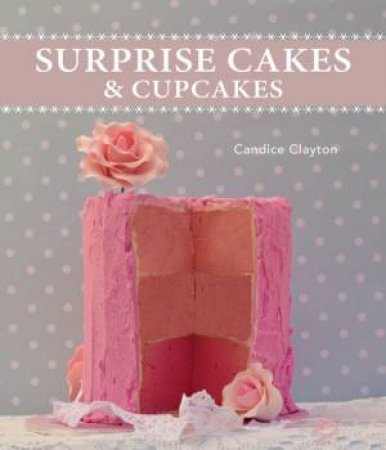 Surprise Cakes And Cupcakes by Candice Clayton