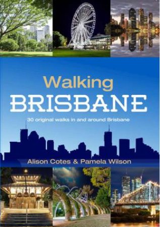 Walking Brisbane- Updated Ed. by Angela Cotes & Pamela Wilson