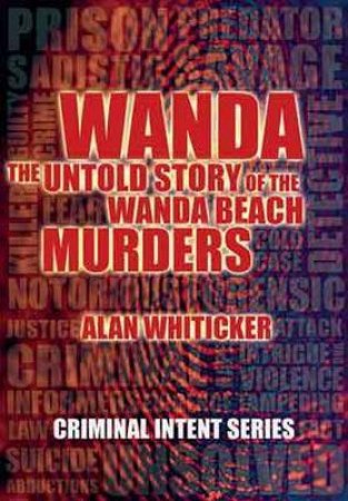 Criminal Intent Series: Wanda Beach Murders by Alan Whiticker
