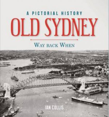 Old Sydney Way Back When by Ian Collis
