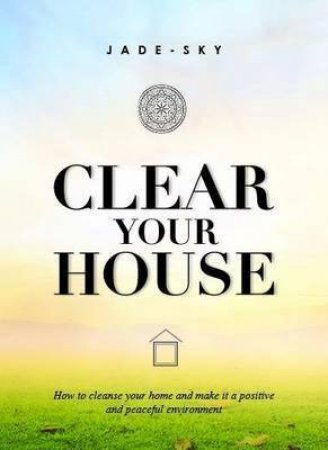 Clear Your House by Jade Sky