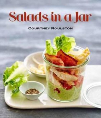 Salads In A Jar by Courtney Roulston