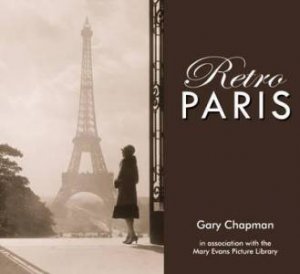 Retro Paris: The Way We Were by Gary Chapman