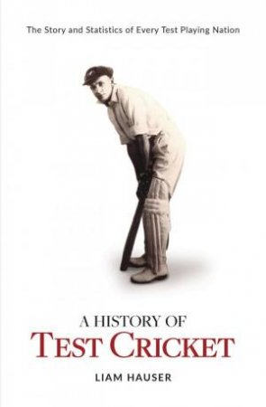 A History Of Test Cricket by Liam Hauser