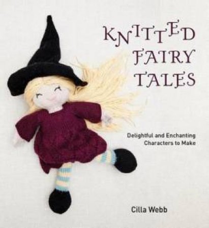 Knitted Fairy Tales by Cilla Webb 