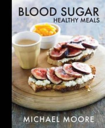 Blood Sugar Healthy Meals by Michael Moore