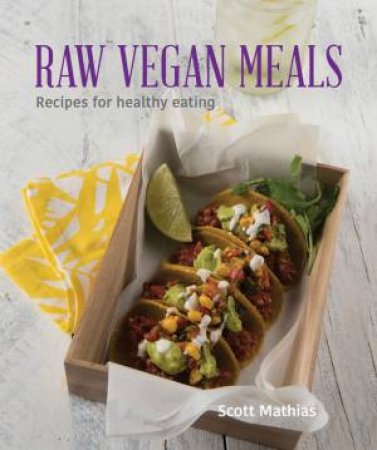 Raw Vegan Meals: Recipes For Healthy Eating