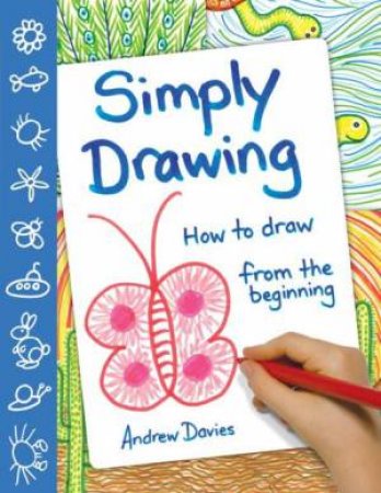 Simply Drawing: How To Draw From The Beginning by Andrew Davies 