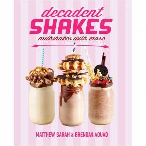 Decadent Shakes by Matthew Aouad & Sarah Aouad & Brendan Aouad