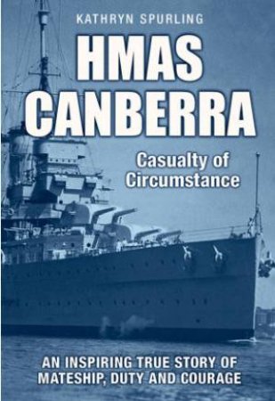 HMAS Canberra: Casualty of Circumstance by Kathryn Spurling