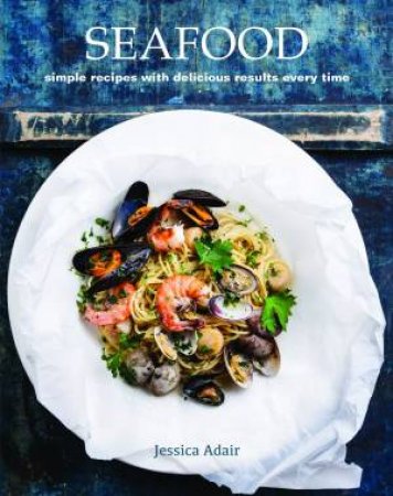 Seafood: From The Ocean To Your Plate by Jessica Adair