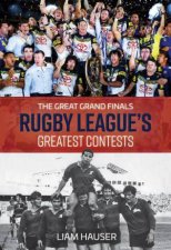 The Great Grand Finals Rugby Leagues Greatest Contests