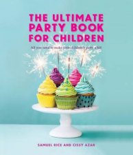 The Ultimate Party Book For Children All You Need To Make Your Kids Party A Hit