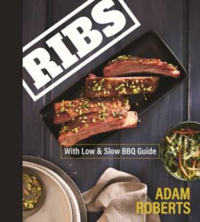 Ribs: Low & Slow BBQ Guide by Adam Roberts