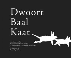 Dwoort Baal Kaat by Kim Scott & Russell Nelly & Wirlomin Noongar Langu