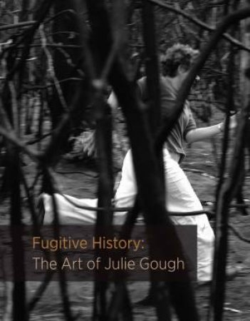 Fugitive History by Julie Gough