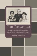 Just Relations The Story of Mary Bennetts Crusade for Aboriginal Rights