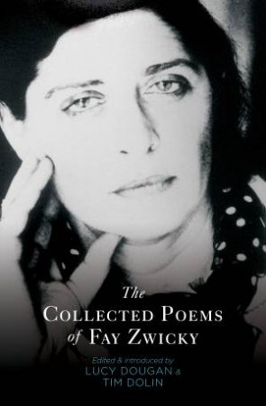 The Collected Poems Of Fay Zwicky by Fay Zwicky & Lucy Dougan & Tim Dolin