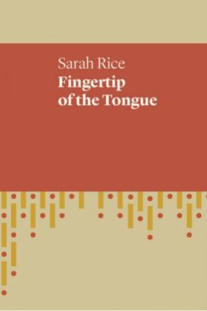 Fingertip Of The Tongue by Sarah Rice