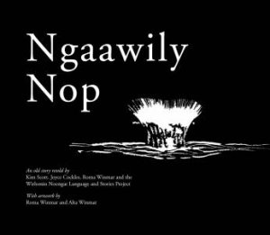 Ngaawily Nop by Kim Scott & Joyce Cockles & Roma Winmar & Wirlomin Noongar Language and Stories Project & Alta Winmar