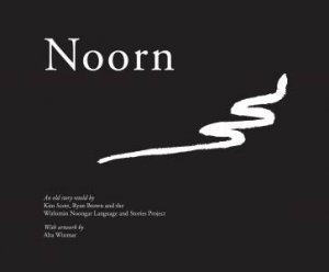 Noorn by Kim Scott & Ryan Brown & Wirlomin Noongar Language and Stories Project & Alta Winmar