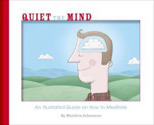 Quiet the Mind by Matthew Johnstone