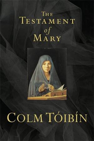 The Testament Of Mary by Colm Toibin