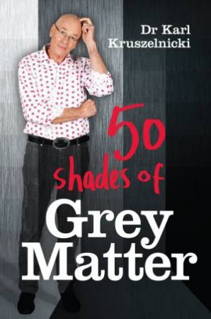 50 Shades Of Grey Matter by Dr Karl Kruszelnicki