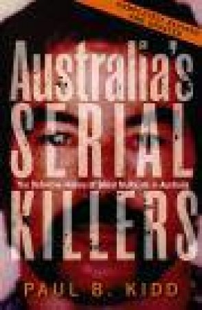 Australia's Serial Killers by Paul B Kidd