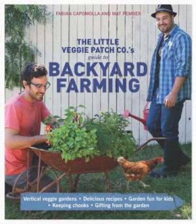 Little Veggie Patch Co's Guide to Backyard Farming by Fabian Capomolla & Matt Pember