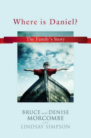 Where Is Daniel? by Bruce & Denise Morcombe with Lindsay Simpson