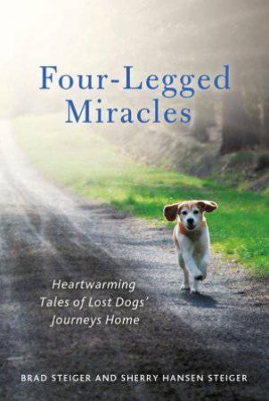 Four-Legged Miracles by Brad Steiger & Sherry Hansen Steiger