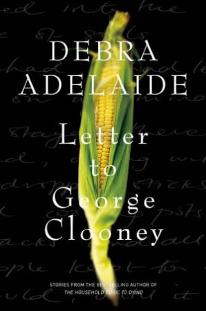 Letter to George Clooney by Debra Adelaide