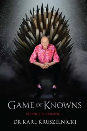 Game of Knowns by Dr Karl Kruszelnicki