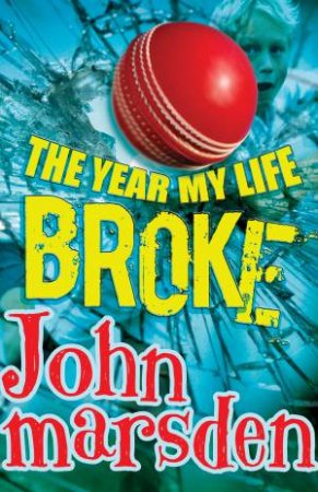 The Year My Life Broke by John Marsden