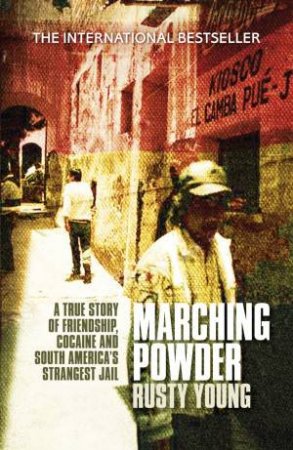 Marching Powder by Rusty Young