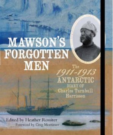 Mawson's Forgotten Men by Heather Rossiter (editor)