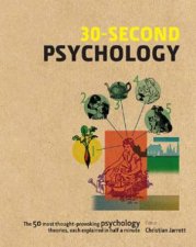 30Second Psychology The 50 Most ThoughtProvoking Psychology Theories Each Explained In Half A Minute