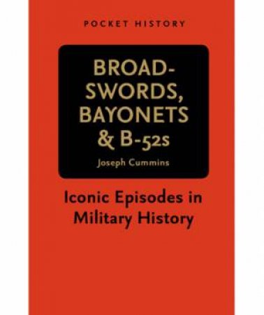 Pocket History: Broadswords, Bayonets and B-52s by Joseph Cummins