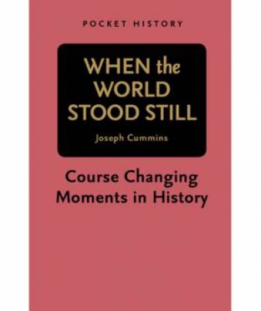 Pocket History: When the World Stood Still by Joseph Cummins