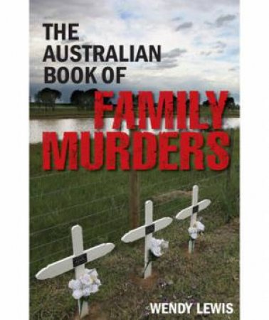 The Australian Book of Family Murders by Wendy Lewis