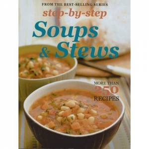 Step-by-Step: Soups & Stews by Various