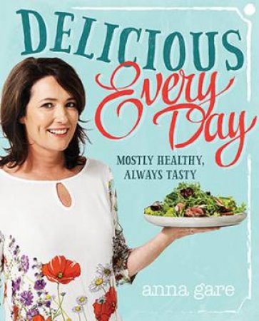 Delicious Every Day by Anna Gare