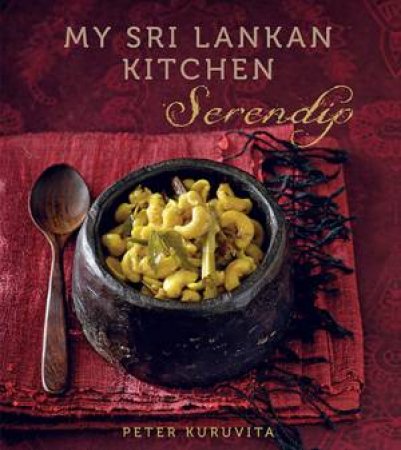Serendip: My Sri Lanken Kitchen by Peter Kuruvita