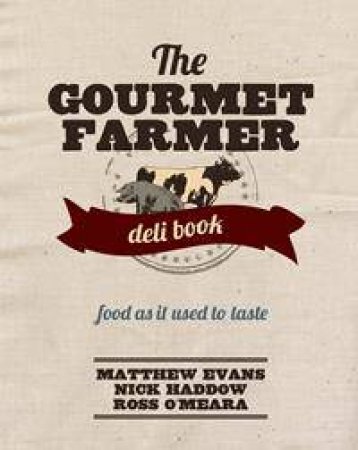 The Gourmet Farmer Deli Book by Matthew Evans & Nick Haddow & Ross O'Meara