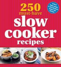 250 MustHave Slow Cooker Recipes