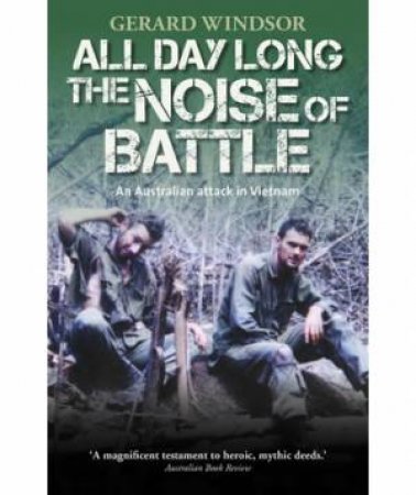 All Day Long the Noise of Battle by Gerard Windsor